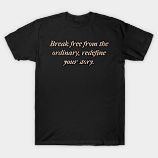 Break free from the ordinary T-Shirt